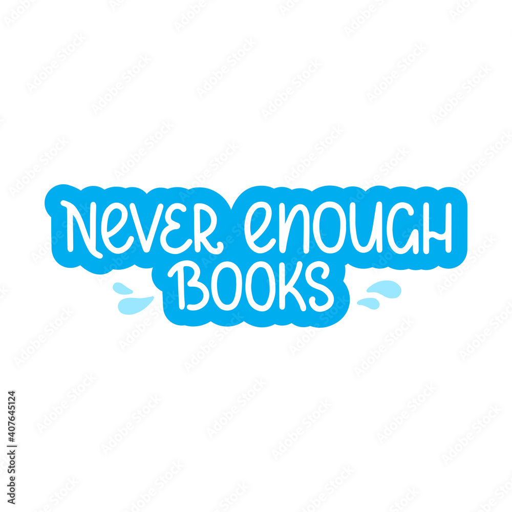 Never enough books - vector doodle lettering quote for readers and book lovers. Blue hand lettering. Vector template for card, postcard, banner, poster, sticker and social media