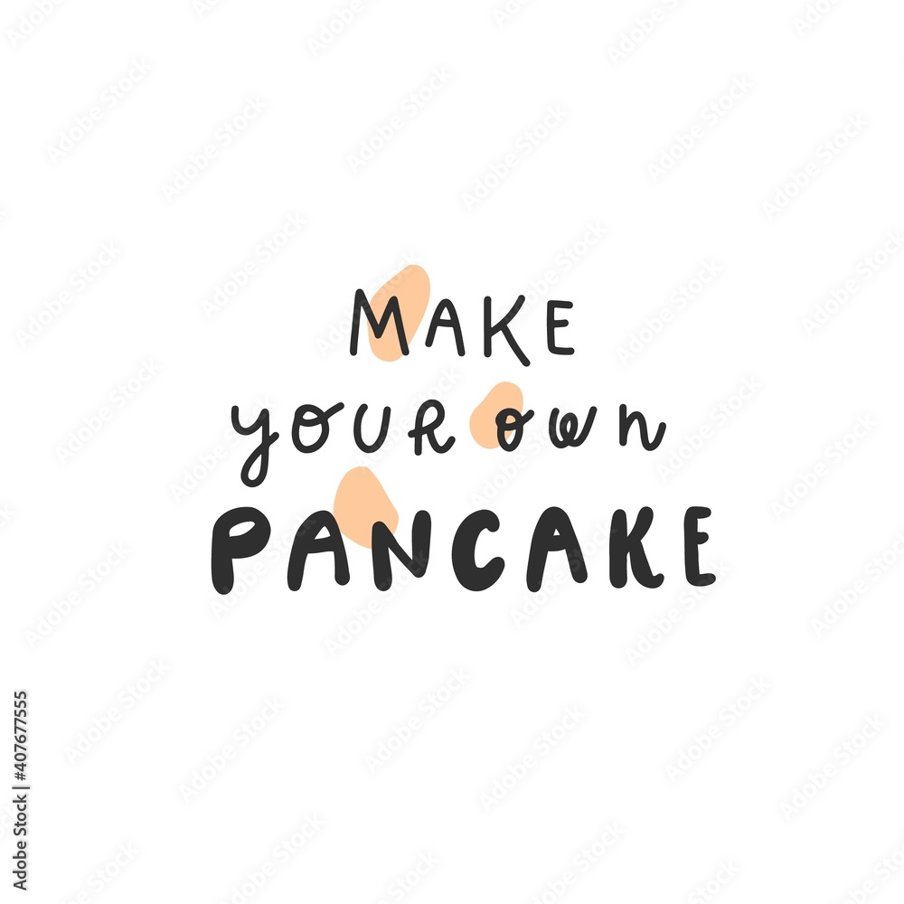 Vector lettering style handwritten quote: make your own pancake. Design element for print, pin label, badges, sticker, greeting card, banner