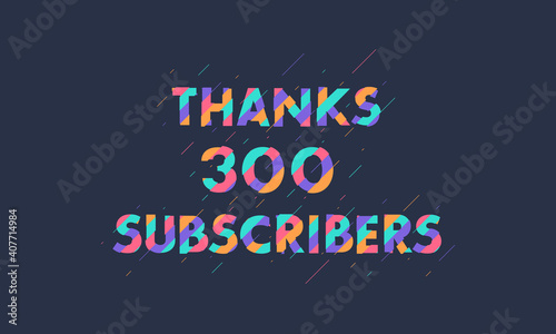 Thanks 300 subscribers celebration modern colorful design.