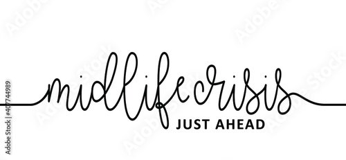 Slogan midlife crisis, just ahead. Dramatic quote. Crisis just shead. Possitive, motivation and inspiration stress concept. Depressed, unhappy man or woman. Flat vector depression sign.