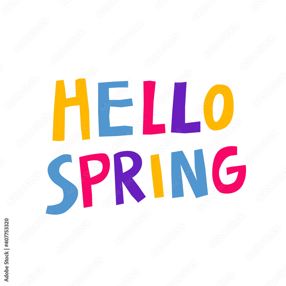 Hello spring hand drawn lettering isolated on white background. Fun multicolored letters. Creative typography with quote. Trendy print, wallpaper design. Modern vector illustration