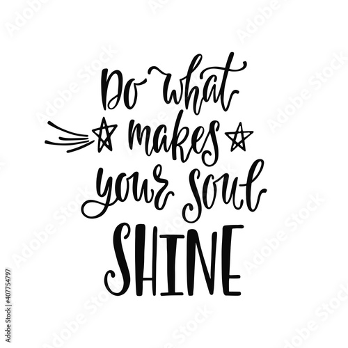Do what makes your soul shine. Inspirational quote. Modern calligraphy phrase with stars. 