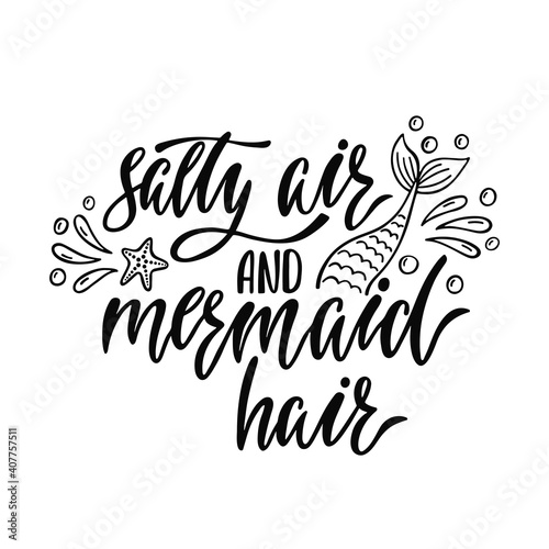 Salty air and mermaid hair. Handwritten inspirational quote about summer. Typography lettering design
