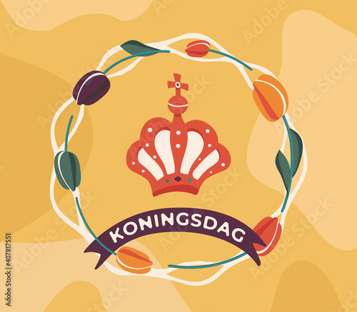 Koningsdag or King's Day
in the Kingdom of the Netherlands. Crown with tulips and banner text. Greeting card or poster to celebrate the national holiday on 27 april. William Alexander birthday.