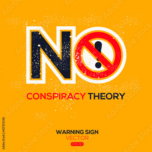 Warning sign (NO conspiracy theory),written in English language, vector illustration.