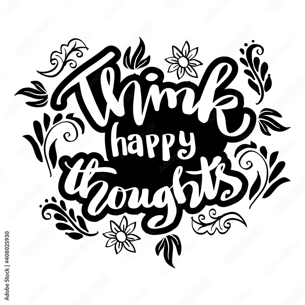 Think happy thoughts hand lettering. Motivational quote.