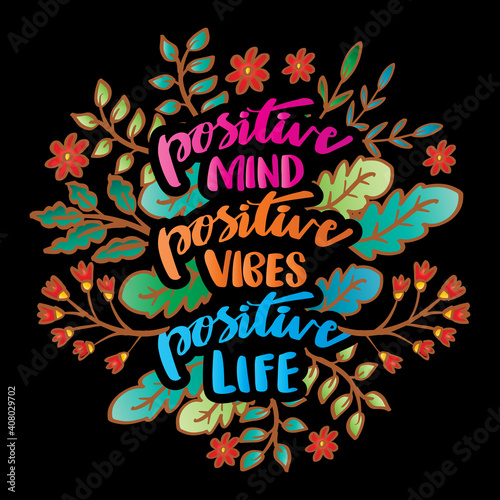 Positive mind, positive vibes, positive life. Hand lettering.  Motivational quote.