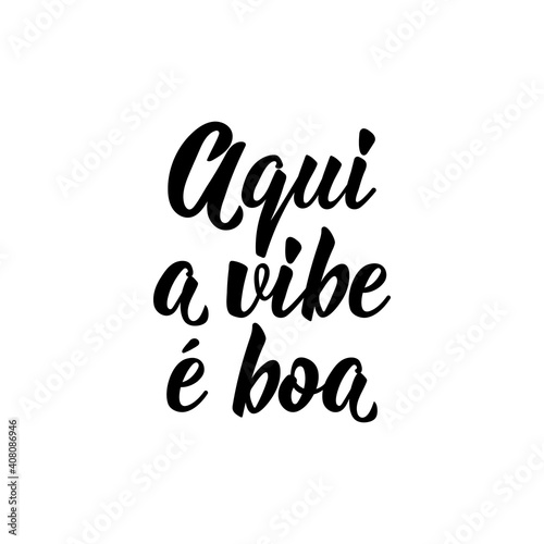 Here the vibe is good in Portuguese. Lettering. Ink illustration. Modern brush calligraphy.