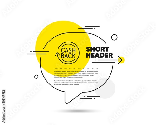 Cashback service line icon. Speech bubble vector concept. Money transfer sign. Rotation arrow symbol. Cashback line icon. Abstract bubble balloon badge. Vector