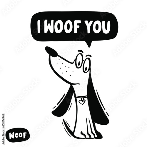 Dog saying - I woof you. A hand drawn poster perfect for printing mugs, T-shirts, cards and gifts.