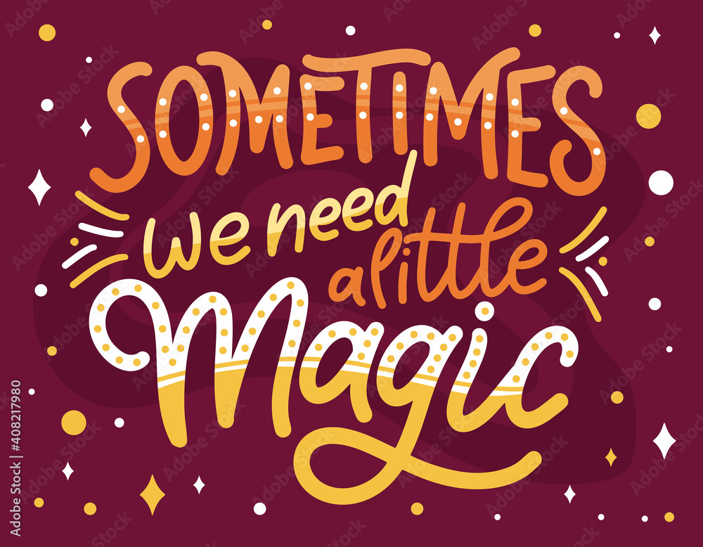 Magic quote lettering. Inspirational hand drawn poster. Sometimes we need a little magic. Calligraphic design. Vector illustration
