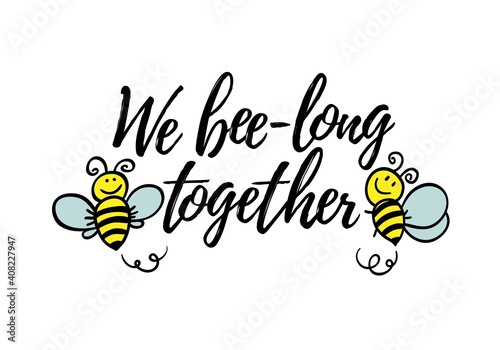 We bee-long together phrase with doodle bee on white background. Lettering poster, valentines day card design or t-shirt, textile print. Romantic quote placard.