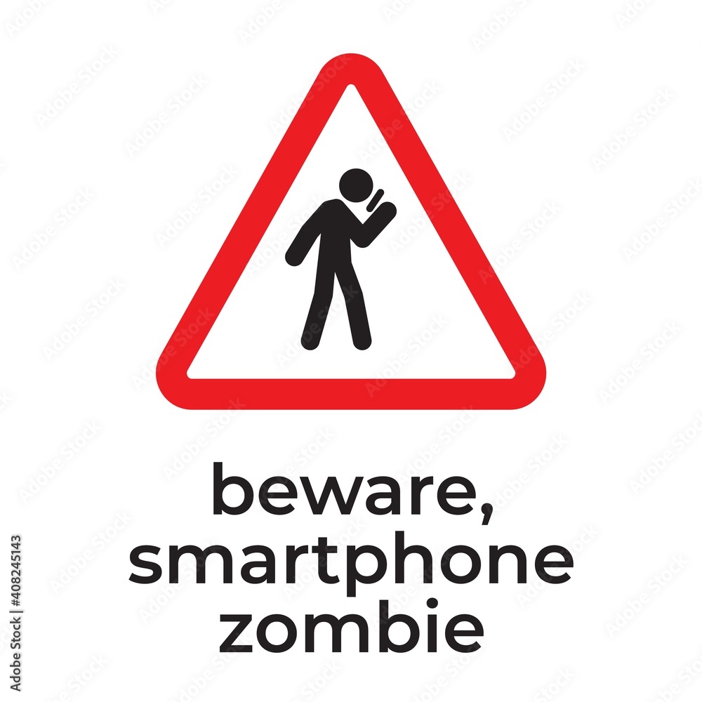 Beware of smartphone zombies, Warning road sign with smartphone user. Beware of smartphone zombies, Warning road sign with smartphone user.