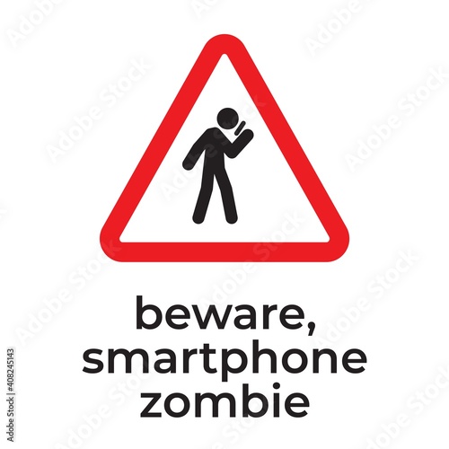 Beware of smartphone zombies, Warning road sign with smartphone user.