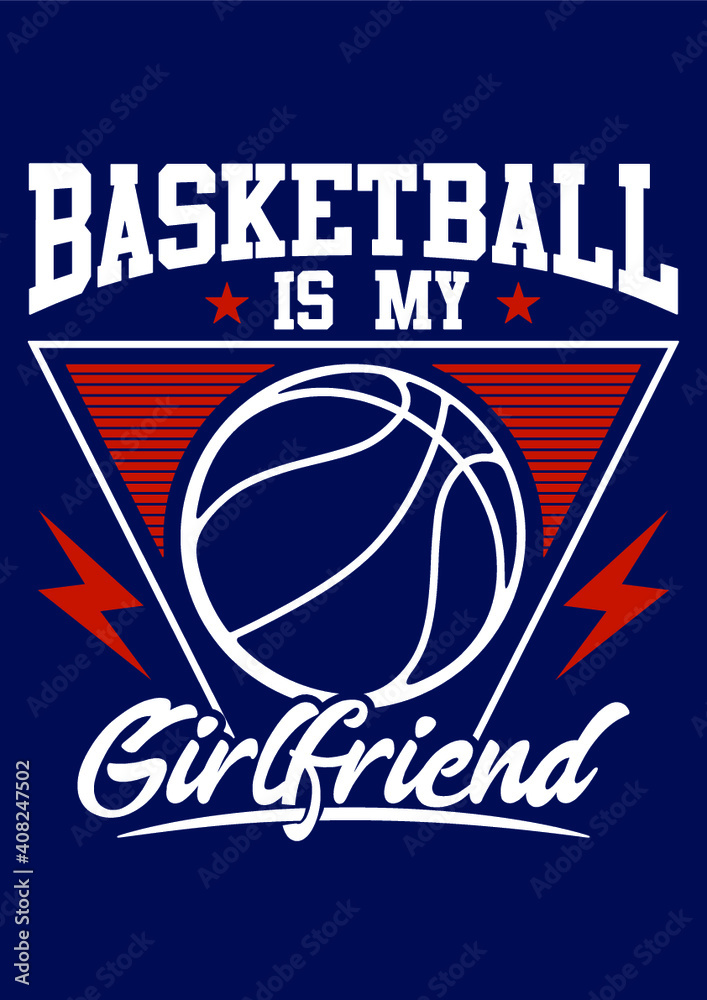 Basketball is my girl friend Basketball is my girl friend