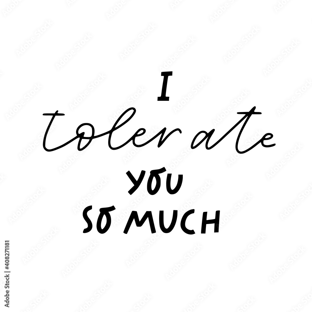 Fototapeta premium I tolerate you so much hand lettering. Celebrating friendship sign, suitable for prints, posters, greeting cards, etc.