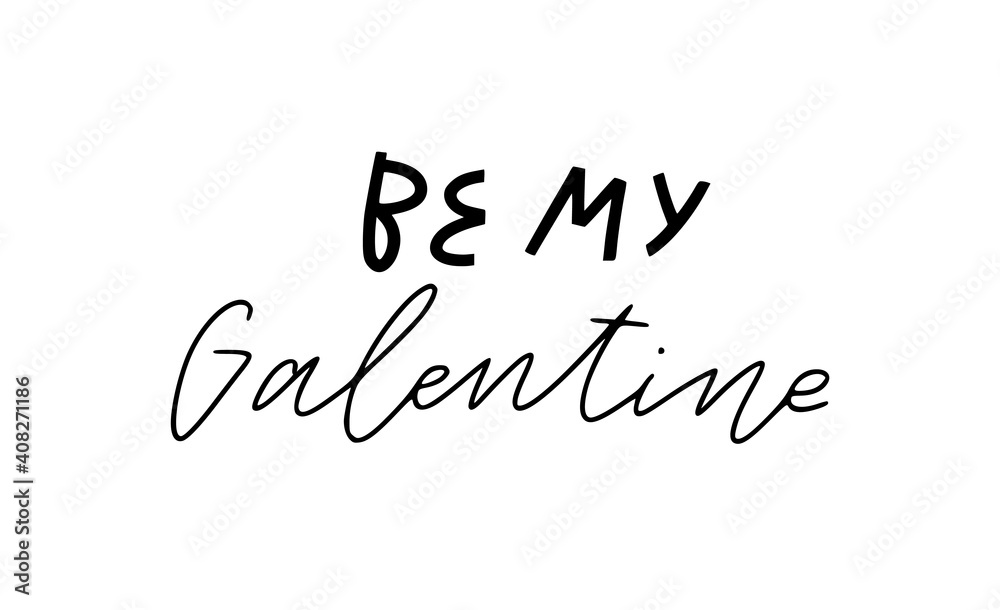Be my Galentine hand lettering quote. Minimalistic hand drawn vector feminist empowering  phrase suitable for Galentine's day greeting cards, t-shirts, posters. Isolated on white background.