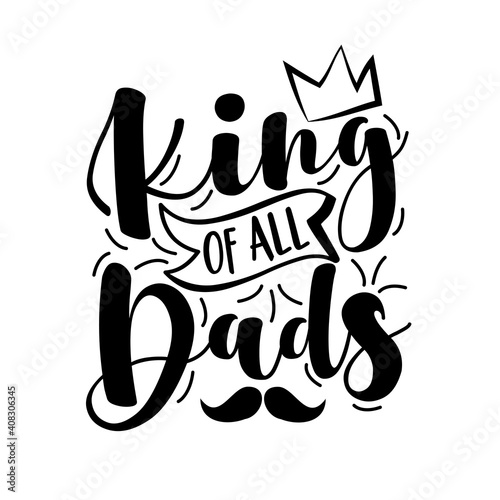 King Of All Dads - Father s Day greeting. Good for textile print  poster  greeting card  and gifts design.