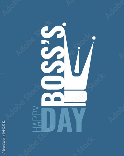 Happy Boss's day greeting card, banner, poster, flyer, postcard. Modern typography quote Boss Day with white king crown on blue background. Vector illustration
