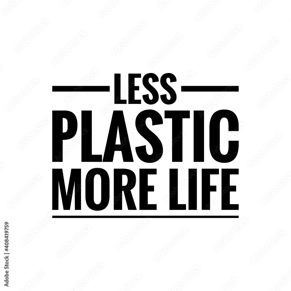 ''Less plastic, more life'' Lettering