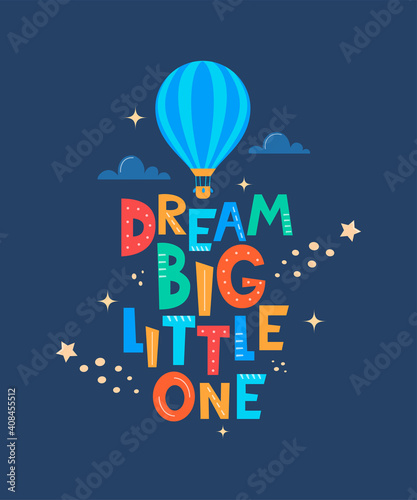 Cute cartoon print with aerostat and lettering Dream Big Little One. Cute design for children's fashion fabrics, textile graphics, prints. Motivaton slogan for kids. Vector illustration.