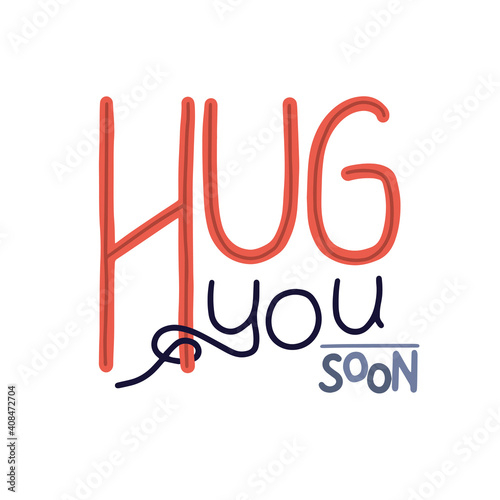 HUG YOU SOON hand drawn vector lettering. Quarantine and self isolation motivational phrase. 