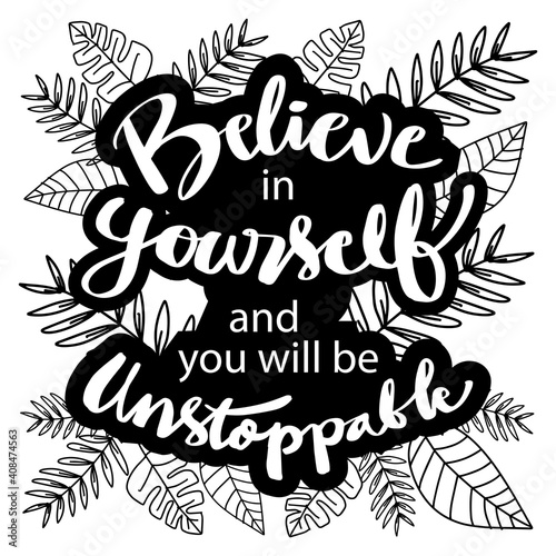 Believe in yourself and you will be unstoppable. Motivational quote. 