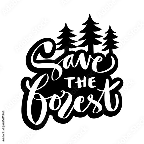 Save the forest hand lettering. Environment pollution concept.