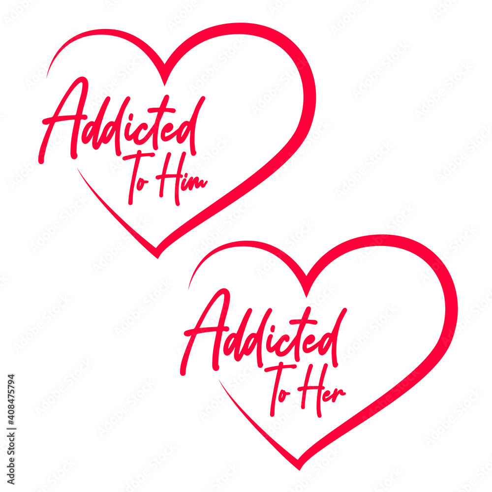 Addicted to him and her Couple Design Typography Vector Design Can Be used in Print Couple T-shirt Poster Banner Sticker Wallpaper Illustration Design Valentine couple Design Printable on shirt