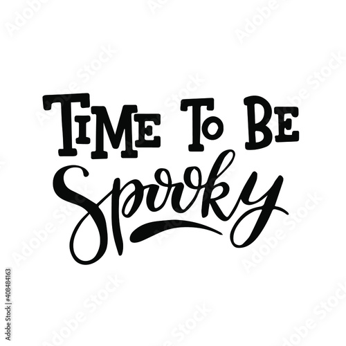 Time To Be Spooky.Trendy typographic Halloween handlettering illustration. Could be used as part of design for greeting cards, flyers, poster or party invitations. Isolated on white. Vector.