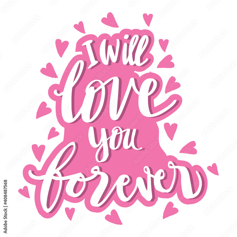 I will love you forever, hand drawn lettering phrase. Motivational quote.