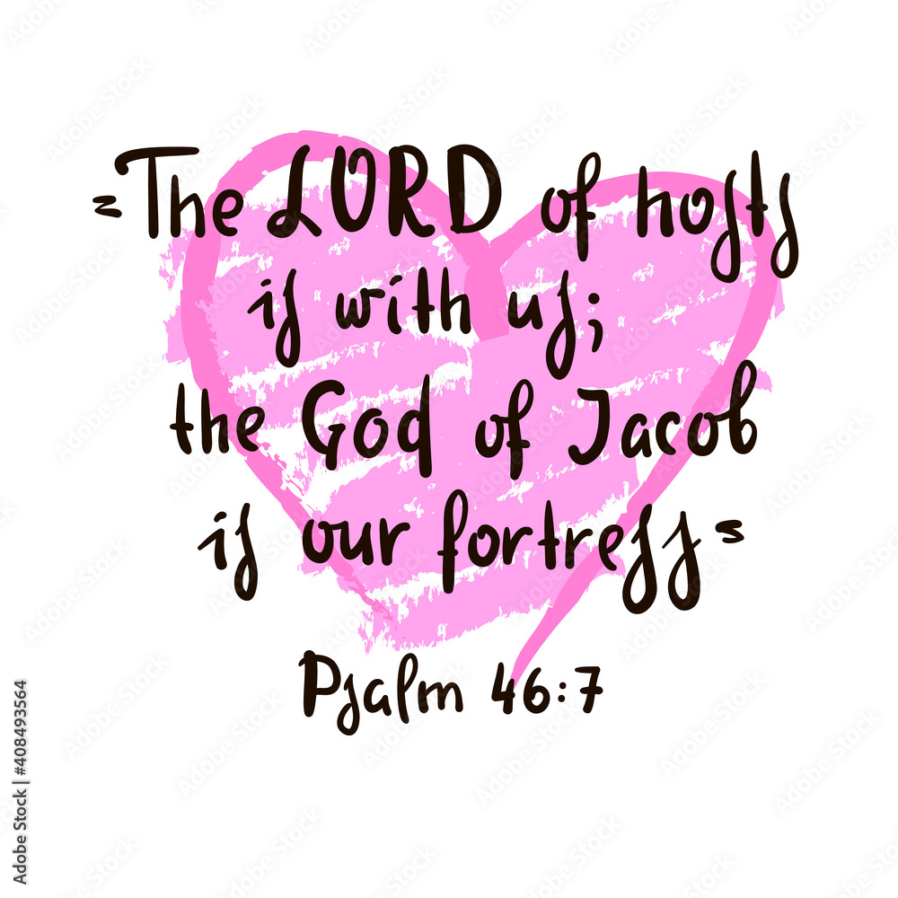 The LORD of hosts is with us; the God of Jacob is our fortress. Psalm 46:7 - inspire motivational religious quote. Hand drawn beautiful lettering. Print for inspirational poster, t-shirt, bag, cup The LORD of hosts is with us; the God of Jacob is our fortress. Psalm 46:7 - inspire motivational religious quote. Hand drawn beautiful lettering. Print for inspirational poster, t-shirt, bag, cup