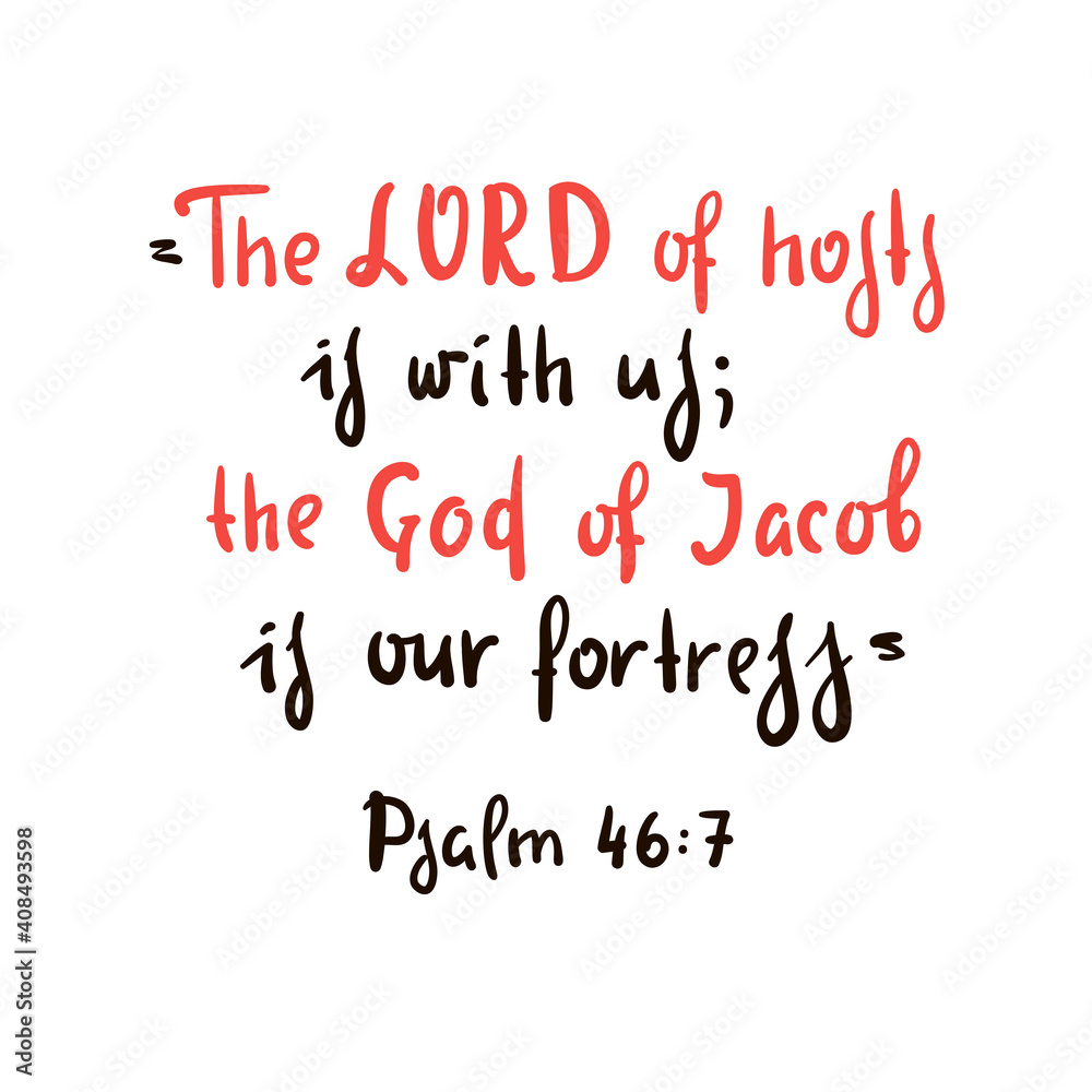 The LORD of hosts is with us; the God of Jacob is our fortress. Psalm 46:7 - inspire motivational religious quote. Hand drawn beautiful lettering. Print for inspirational poster, t-shirt, bag, cup The LORD of hosts is with us; the God of Jacob is our fortress. Psalm 46:7 - inspire motivational religious quote. Hand drawn beautiful lettering. Print for inspirational poster, t-shirt, bag, cup