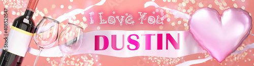I love you Dustin - wedding, Valentine's or just to say I love you celebration card, joyful, happy party style with glitter, wine and a big pink heart balloon, 3d illustration photo