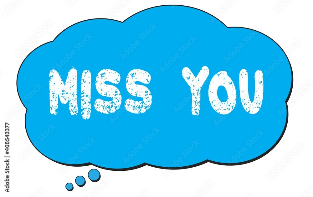 MISS YOU text written on a blue thought bubble. MISS YOU text written on a blue thought bubble.