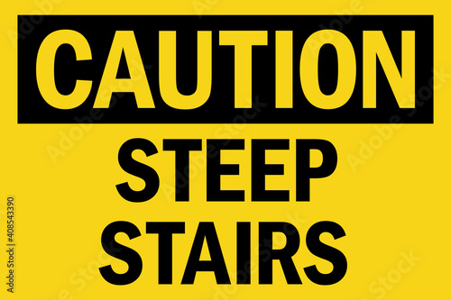 Caution steep stairs sign. Black on yellow background. Safety signs and symbols.