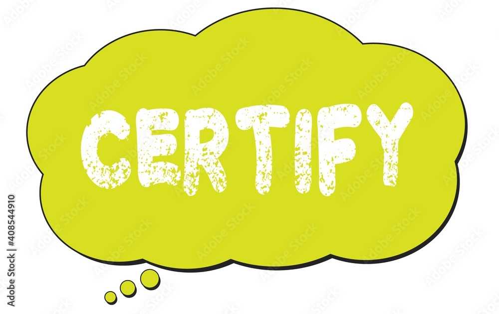 CERTIFY text written on a light green thought bubble. CERTIFY text written on a light green thought bubble.
