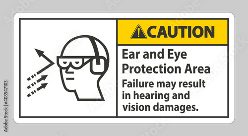 Caution Sign Ear And Eye Protection Area, Failure May Result In Hearing And Vision Damages