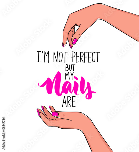 Vector Beautiful woman hands with pink nail polish. Handwritten lettering about nails and manicure. Inspiration quote for beauty salon
