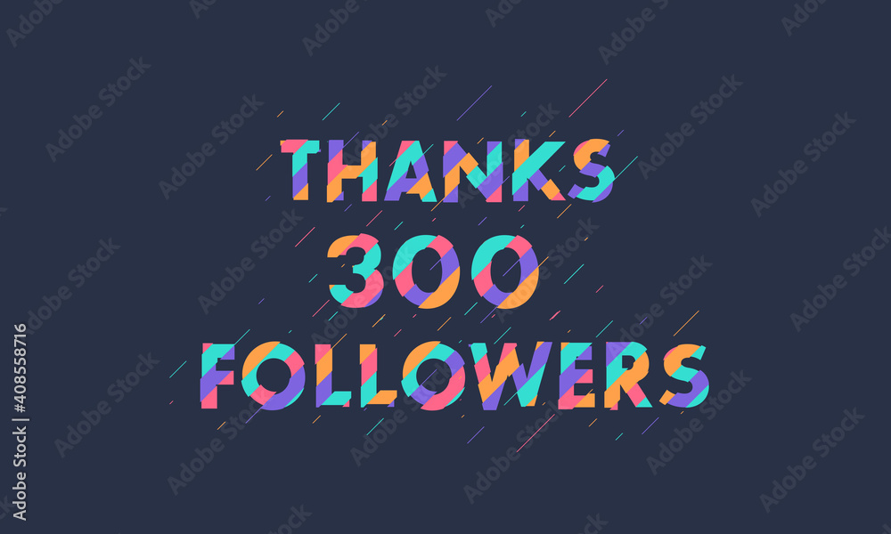 Obraz premium Thanks 300 followers celebration modern colorful design.