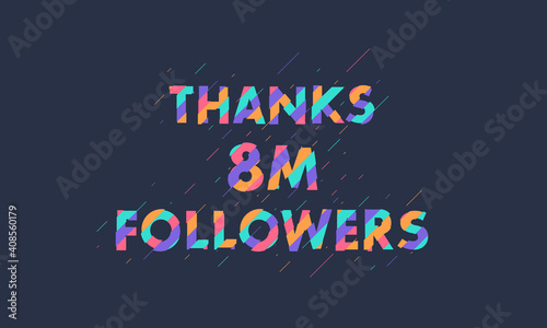 Thanks 8M followers, 8000000 followers celebration modern colorful design. photo