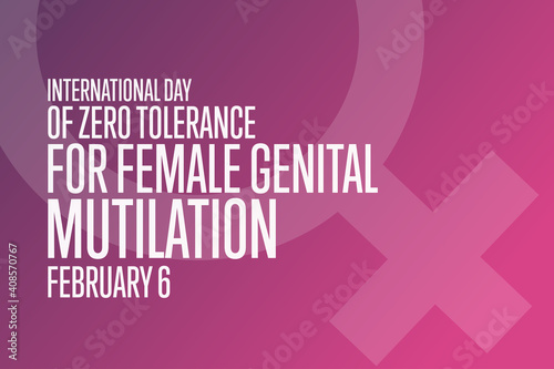 International Day of Zero Tolerance for Female Genital Mutilation. February 6. Holiday concept. Template for background, banner, card, poster with text inscription. Vector EPS10 illustration.