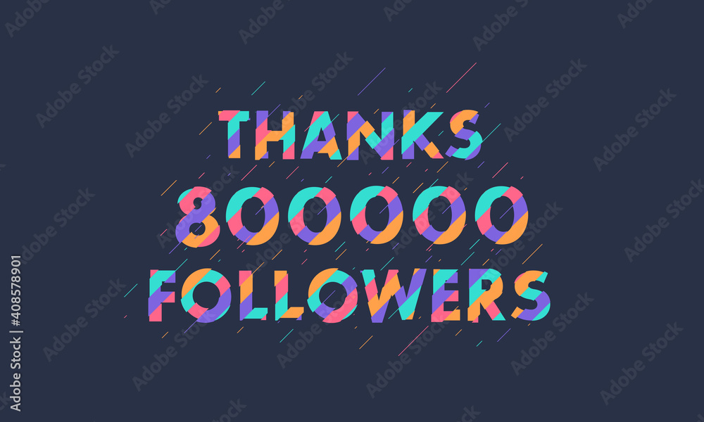 Obraz premium Thanks 800000 followers, 800K followers celebration modern colorful design.