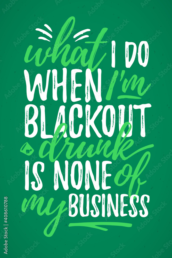 Fototapeta premium What I Do Black Out Drunk Is None Of My Business funny lettering, 17 March St. Patrick's Day celebration design element. Suitable for t-shirt, poster, etc. vector illustration
