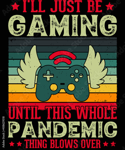 i'll just be gaming until this whole pandemic thing blows over
