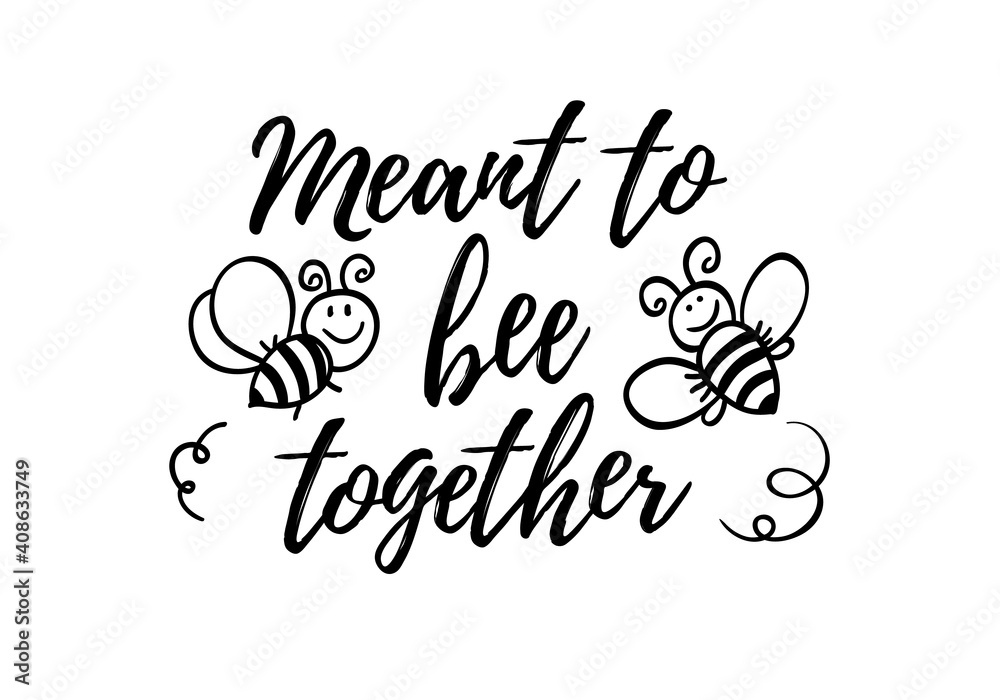 Meant to be together phrase with doodle bee on white background. Lettering poster, valentines day card design or t-shirt, textile print. Romantic quote placard.