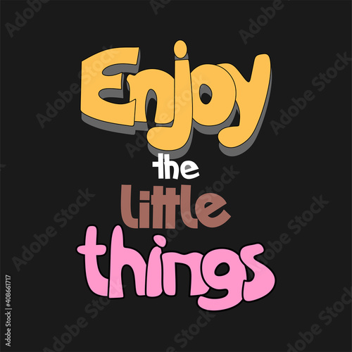 Hand written lettering Enjoy the little things. Vector illustration in cartoon style.