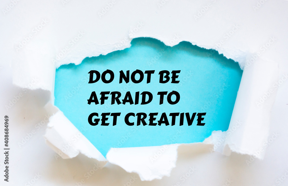 Afraid Paper DO NOT BE AFRAID TO GET CREATIVE written under torn paper. Stock Photo ...