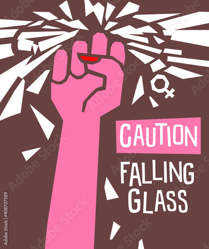 Breaking the glass ceiling feminist poster or banner design. Female fist with falling shards. Caution falling glass. vector illustration.