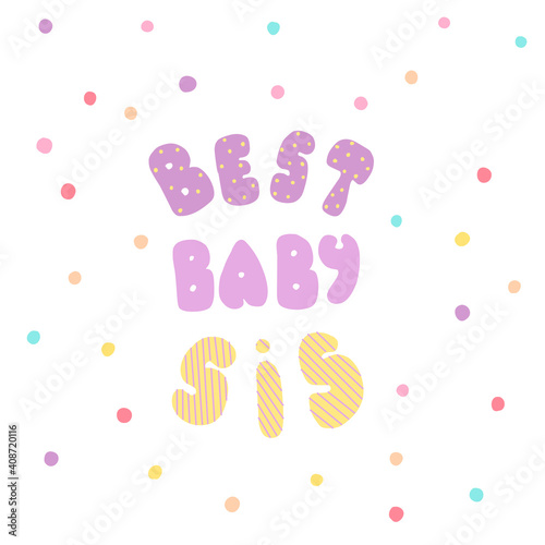 Best baby sis. Lettering for banners  posters  clothes  cards  stickers.